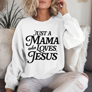 Just a Mama Who Loves Jesus White Crewneck Sweatshirt